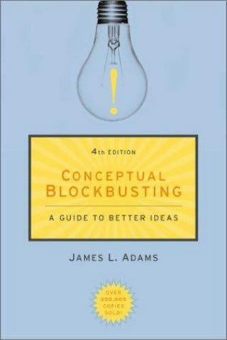 Conceptual Blockbusting: A Guide to Better Ideas