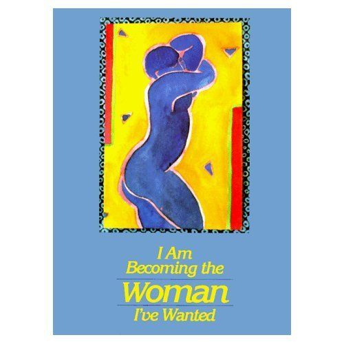 I Am Becoming The Woman I've Wanted