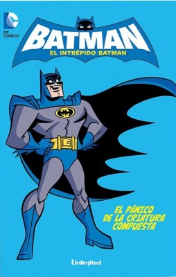 EL INTRÉPIDO BATMAN 01: El PÁNICO DE LA CRIATURA COMPUESTA