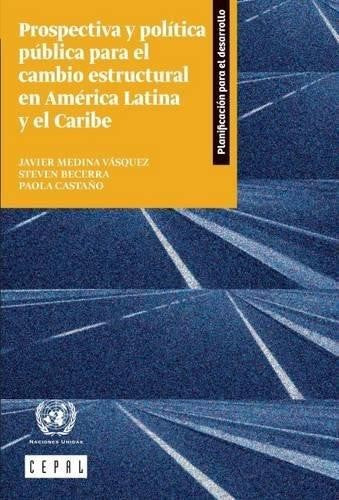 Prospectiva y política pública para el cambio estructural en América Latina y el Caribe