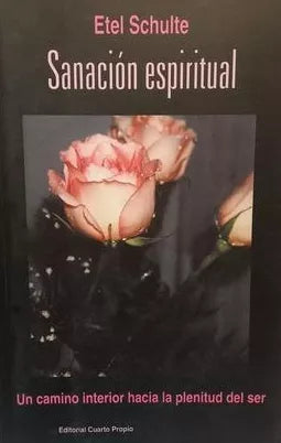 Sanación espiritual. Un camino interior hacia la plenitud del ser
