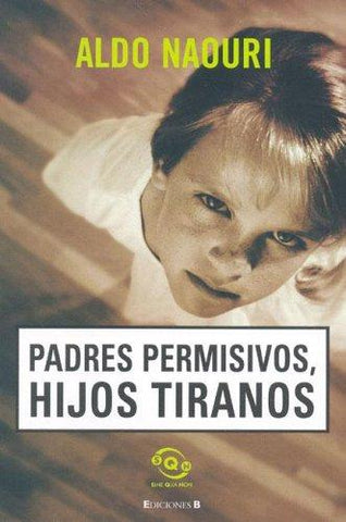 Padres Permisivos, Hijos Tiranos