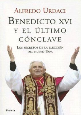 Benedicto XVI Y El Ultimo Conclave