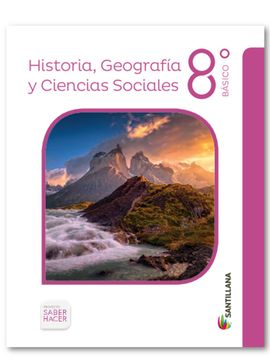 HISTORIA, GEOGRAFÍA Y CIENCIAS SOCIALES 8° BÁSICO SABER HACER