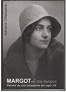 Margot En Dos Tiempos: Retrato De Una Caraqueña Del Siglo XX