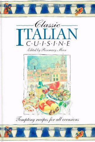 Classic Italian Cuisine: Tempting Recipes for All Occasions (Classic Cuisine)