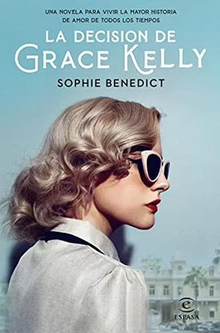 La decisión de Grace Kelly: Una novela sobre la mayor historia de amor de todos los tiempos