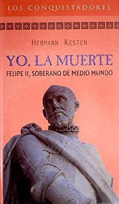 Yo, la muerte: Felipe II soberano de medio mundo