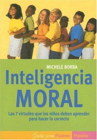 Inteligencia moral: Las 7 virtudes que los niños deben aprender para hacer lo correcto