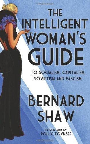The intelligent woman's guide to socialism, capitalism, sovietism and fascism