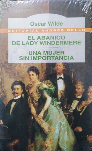El Abanico De Lady Windermire & Una Mujer Sin Importancia:
