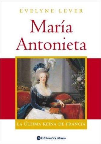 Maria Antonieta, la Ultima Reina De Francia