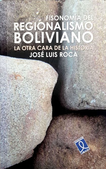 Fisonomía Del Regionalismo Boliviano: La Otra Cara De La Historia