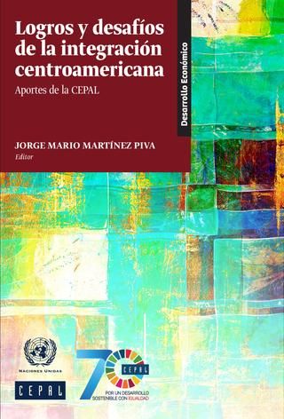 Logros y desafíos de la integración centroamericana: aportes de la CEPAL