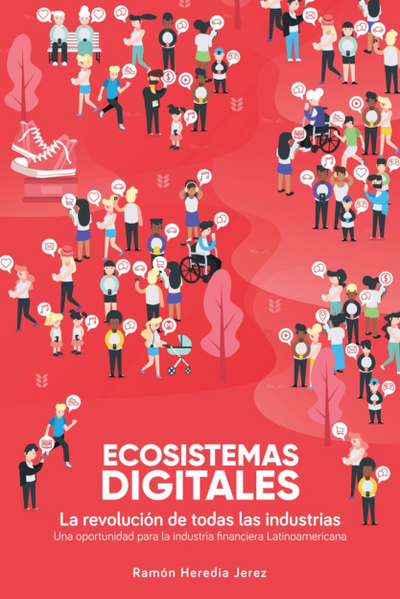 Ecosistemas Digitales. La revolución de todas las industrias