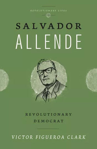 Salvador Allende: Revolutionary Democrat