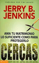 Cercas. Ama tu matrimonio lo suficiente como para protegerlo
