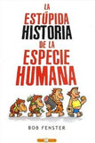 La Estúpida Historia De La Especie Humana