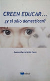 Creen Educar... ¿y Si Sólo Domestican?