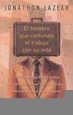 El Hombre Que Confundio El Trabajo Con Su Vida