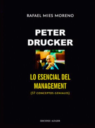 Peter Drucker: Lo esencial del management (57 conceptos geniales)