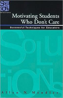 Motivating Students Who Don't Care: Successful Techniques for Educators