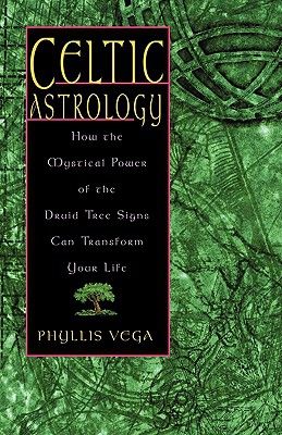 Celtic Astrology: How the Mystical Power of the Druid Tree Signs Can Transform Your Life