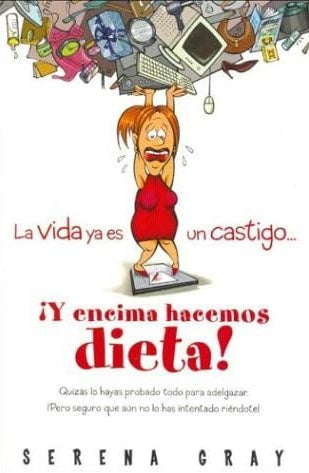 La Vida Ya Es Un Castigo,,, ¡Y Encima Hacemos Dieta!