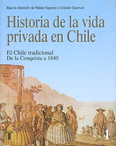 Historia De La Vida Privada En Chile. Tomo I