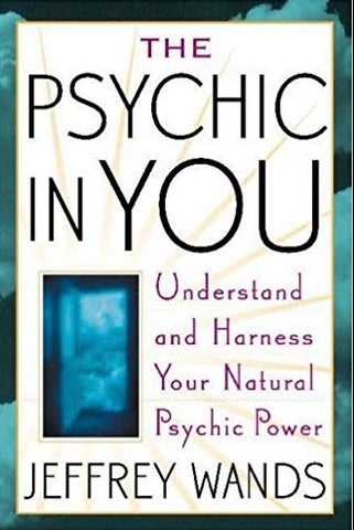 The Psychic in You: Understand and Harness Your Natural Psychic Power