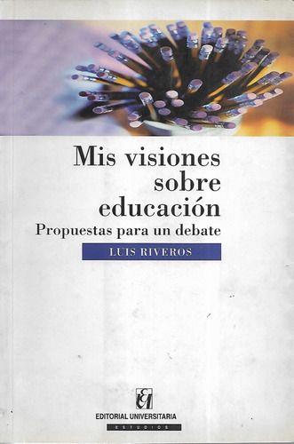 Mis Visiones Sobre Educación: Propuestas Para Un Debate