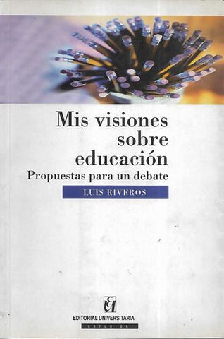 Mis Visiones Sobre Educación: Propuestas Para Un Debate