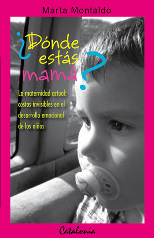 ¿Dónde Estás Mamá? La Maternidad Actual: Costos Invisibles E