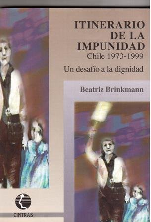 Itinerario De La Impunidad: Chile 1973-1999