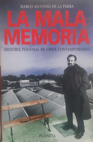 La Mala Memoria: Historia Personal De Chile Contemporaneo