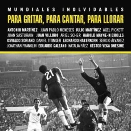 Para Gritar, Para Cantar, Para Llorar. Mundiales Inolvidables