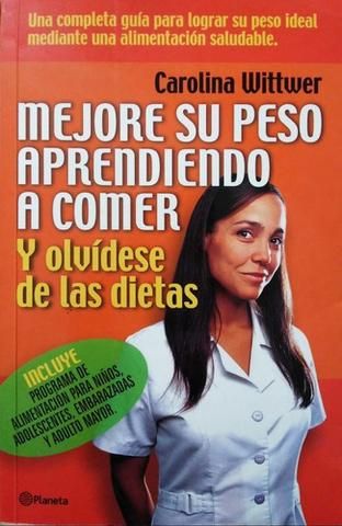 Mejore Su Peso Aprendiendo a Comer Y Olvídese De Las Dietas