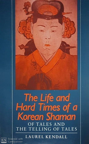 The Life And Hard Times Of A Korean Shaman: Of Tales And Te