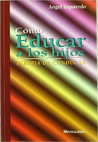 Cómo educar a los hijos : terapia de conducta