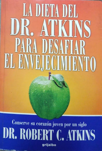 La Dieta Del Dr Atkins Para Desafiar El Envejecimiento By D