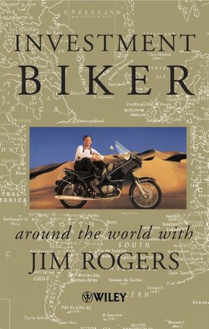 Investment Biker: Around the World With Jim Rogers