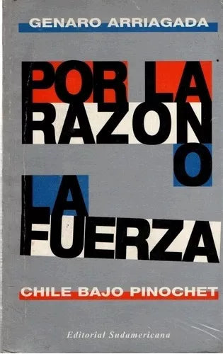 Por La Razón O La Fuerza: Chile Bajo Pinochet