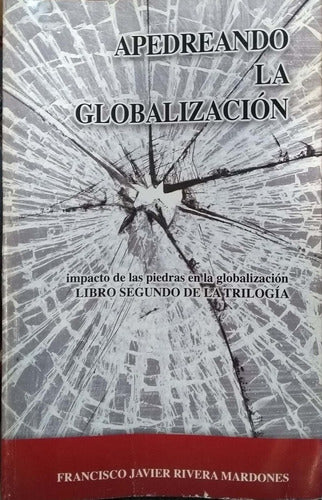 Apedreando La Globalizacion By Francisco Javier Rivera Mard