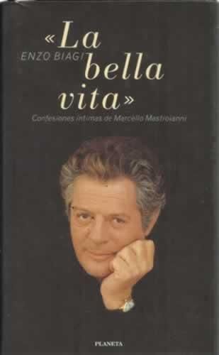 La Bella Vita. Confesiones Íntimas De Marcello Mastroianni