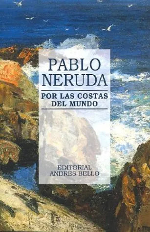 Pablo Neruda: Por Las Costas del Mundo