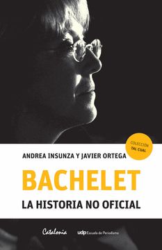 BACHELET. LA HISTORIA NO OFICIAL