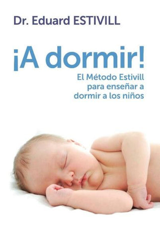 ¡A Dormir! El Método Estivill Para Enseñar A Dormir A Los Niños