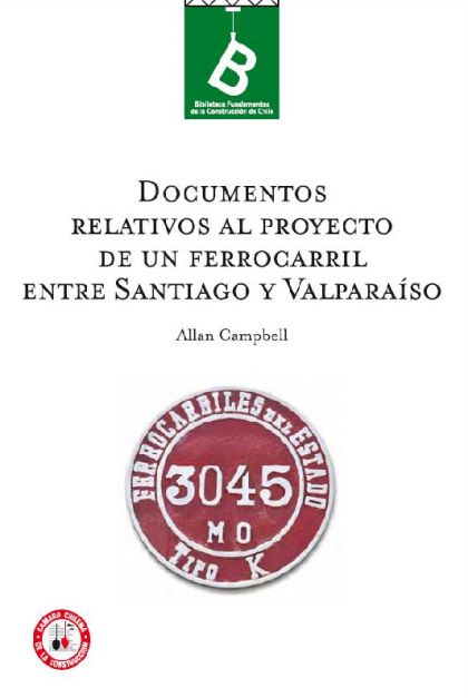 Documentos Relativos Al Proyecto De Un Ferrocarril Entre Santiago Y Valparaíso