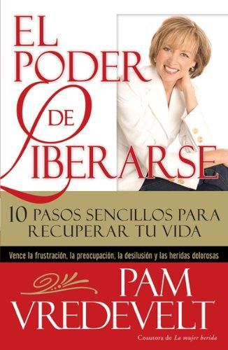 El poder de liberarse : 10 pasos sencillos para recuperar tu vida