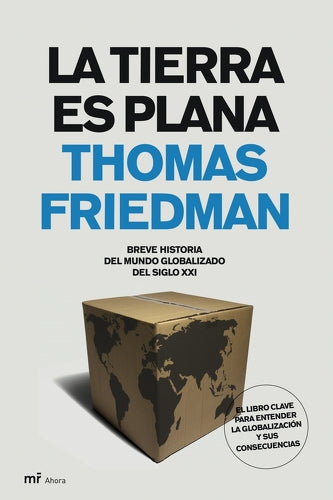 La Tierra Es Plana: Breve Historia Del Mundo Globalizado Del Siglo XXI
